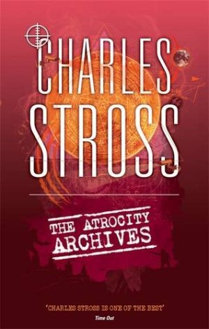 Charles Stross. The Atrocity Archives
