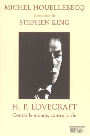 Michel Houellebecq. H.P. Lovecraft: Contre le monde, contre la vie