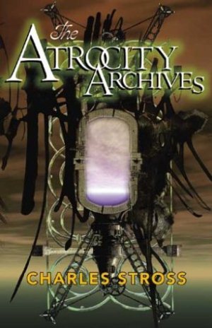 Charles Stross. The Atrocity Archives